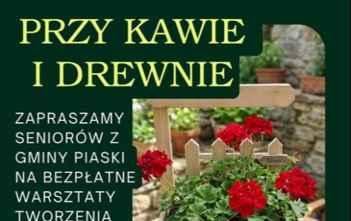 Zdjęcie do PRZY KAWIE I DREWNIE &ndash; tw&oacute;rcze popołudnie senior&oacute;w!