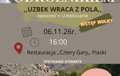 Zdjęcie do SPOTKANIE Z PODR&Oacute;ŻNIKIEM: &bdquo;Uzbek wraca z pola&rdquo;